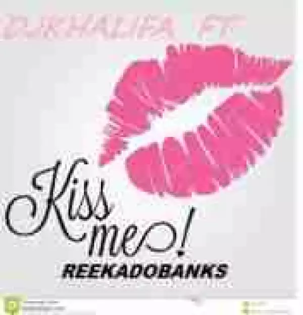 Reekado banks - Kiss Me (Remix)  Ft Dj Khalifa
